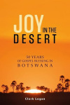 Joy In The Desert - 50 Years of Gospel Blessing in Botswana